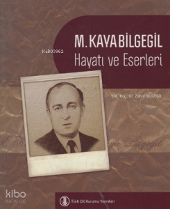 M. Kaya Bilgegil;Hayatı ve Eserleri