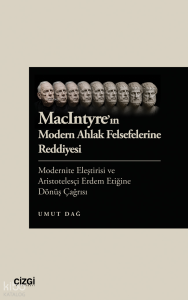 MacIntyre'ın Modern Ahlak Felsefelerine Reddiyesi;Modernite Eleştirisi ve Aristotelesçi Erdem Etiğine Dönüş Çağrısı