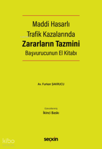 Maddi Hasarlı Trafik Kazalarında Zararların Tazmini;Başvurucunun El Kitabı