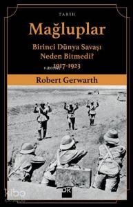 Mağluplar; Birinci Dünya Savaşı Neden Bitmedi? 1917-1923
