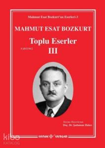 Mahmut Esat Bozkurt Toplu Eserler-III