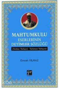 Mahtumkulu Eserlerinin Deyimler Sözlüğü; Türkiye Türkçesi-Türkmen Türkçesi