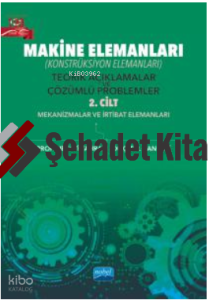 MAKİNE ELEMANLARI (Konstrüksiyon Elemanları); Teorik Açıklamalar ve Çözümlü Problemler - 2. Cilt