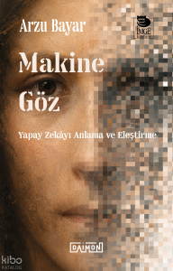 Makine Göz: Yapay Zekâyı Anlama ve Eleştirme