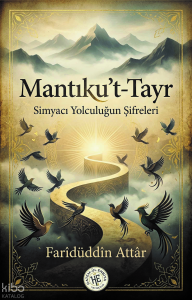 Mantıku’t-Tayr;Simyacı Yolculuğun Şifreleri