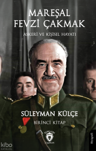 Mareşal Fevzi Çakmak;Askeri ve Kişisel Hayatı  Birinci Kitap