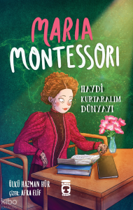 Maria Montessori - Haydi Kurtaralım Dünyayı 3