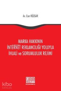 Marka Hakkının İnternet Reklamcılığı Yoluyla İhlali ve Sorumluluk Rejimi