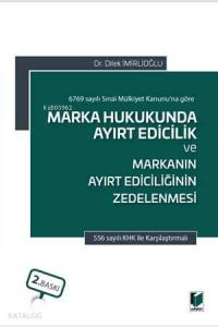 Marka Hukukunda Ayırt Edicilik ve Markanın Ayırt Ediciliğinin Zedelenmesi 6769 sayılı Sınai Mülkiyet Kanunu'na göre