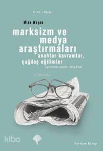 Marksizm ve Medya Araştırmaları; Anahtar Kavramlar, Çağdaş Eğilimler