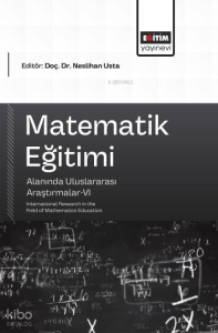 Matematik Eğitimi Alanında Uluslararası Araştırmalar - 6; International Research in the Field of Mathematics Education