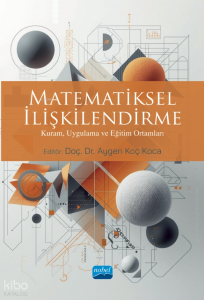 Matematiksel İlişkilendirme;Kuram, Uygulama ve Eğitim Ortamları