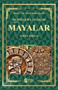 Mayalar - Muhteşem Uygarlık Tarihe Yön Veren Medeniyetler
