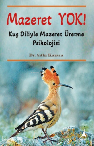 Mazeret Yok;Kuş Diliyle Mazeret Üretme Psikolojisi