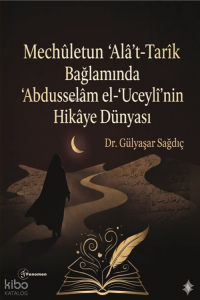 Mechuletun 'Alâ't-Tarik Bağlamında Abdusselâm el-Uceylî'nin Hikâye Dünyası