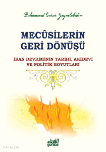 Mecusilerin Geri Dönüşü;İran Devriminin Tarihi Akidevi ve Politik Boyutları