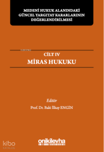 Medeni Hukuk Alanındaki Güncel Yargıtay Kararlarının Değerlendirilmesi;Sempozyumları Cilt IV - Miras Hukuku