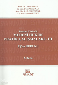Medeni Hukuk Pratik Çalışmaları -III Eşya Hukuku (Tamamı Çözümlü)