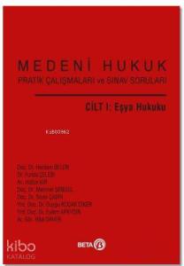 Medeni Hukuk Pratik Çalışmaları ve Sınav Soruları Cilt 1: Eşya Hukuku