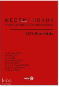 Medeni Hukuk Pratik Çalışmaları ve Sınav Soruları Cilt 1 : Miras Hukuku