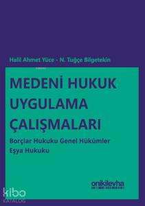 Medeni Hukuk Uygulama Çalışmaları: Borçlar Hukuku Genel Hükümler - Eşya Hukuku