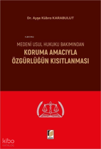Medeni Usul Hukuku Bakımından Koruma Amacıyla Özgürlüğün Kısıtlanması