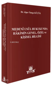 Medenî Usûl Hukukunda Hâkimin Genel, Özel ve Kişisel Bilgisi  (Ciltli)