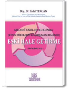 Medeni Usul Hukukunda (Kesin Sürelerin Kaçırılması Halinde) Eski Hale Getirme – Hali Sabıka İrca