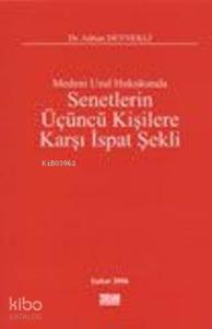 Medeni Usul Hukukunda Senetlerin Üçüncü Kişilere Karşı İspat Şekli