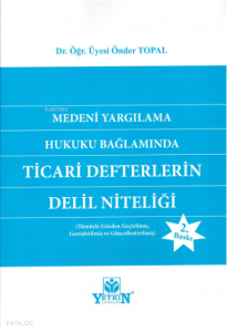 Medeni Yargılama Hukuku Bağlamında Ticari Defterlerin Delil Niteliği