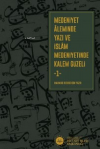Medeniyet Aleminde Yazı ve İslam Medeniyetinde Kalem Güzeli 2 Cilt