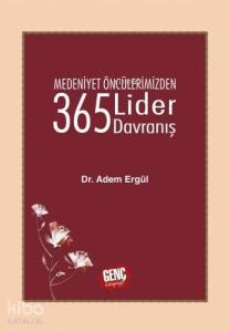 Medeniyet Öncülerimizden 365 Lider Davranış