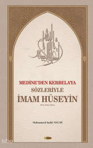 Medine'den Kerbela'ya Sözleriyle İmam Hüseyin (Ciltli)