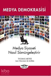 Medya Demokrasisi; Medya Siyaseti Nasıl Sömürgeleştirir