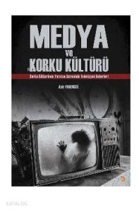 Medya ve Korku Kültürü; Korku Kültürünün Yaratım Sürecinde Televizyon Haberleri