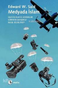 Medyada İslam; Gazeteciler ve Uzmanlar Dünyaya Bakışımızı Nasıl Belirliyor?