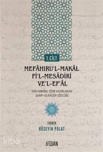 Mefaḫıru'l-Makal fi'l-Mesadiri ve'l-Ef'al Cilt 1; Son Harfine Göre Hazırlanan Garip Kelimeler Sözlüğü