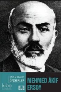 Mehmed Akif Ersoy; Çağa İz Bırakan Önderler