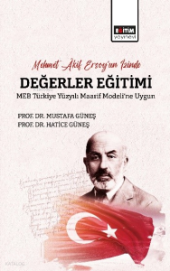 Mehmet Âkif Ersoy’un İzinde Değerler Eğitimi ;MEB Türkiye Yüzyılı Maarif Modeli’ne Uygun