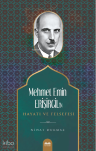 Mehmet Emin Erişirgil’in Hayatı ve Felsefesi