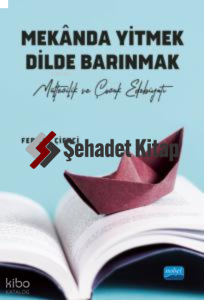 Mekanda Yitmek Dilde Barınmak - Mültecilik ve Çocuk Edebiyatı