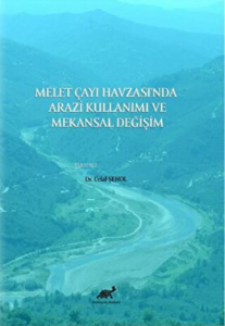 Melet Çayı Havzası’nda Arazi Kullanımı ve Mekansal Değişim