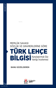 Memlûk Sahası Sözlük ve Gramerlerine Göre Türk Lehçe Bilgisi;Karşılaştırmalı Söz Varlığı İncelemesi