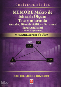 Memore Makro ile Tekrarlı Ölçüm Tasarımlarında Aracılık, Düzenleyicilik ve Durumsal Süreç Analizleri (SPSS Uygulamalı)