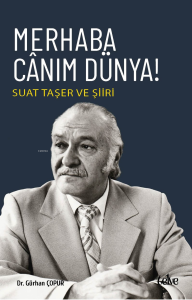 Merhaba Cânım Dünya!;Suat Taşer Ve Şiiri