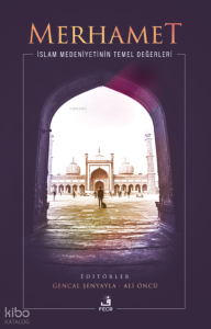 Merhamet;İslam Medeniyetinin Temel Değerleri