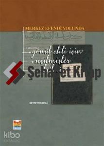 Merkez Efendi Yolunda; Gönül Ehli İçin Seçilmişler Silsilesi