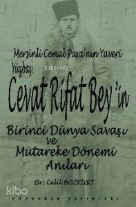Mersinli Cemal Paşa'nın yaveri yüzbaşı Cevat Rifat Bey'in Birinci  Dünya Savaşı ve Mütareke Dönemi H