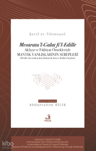 Mesaratu’l-Galat fi’l-Edille;Akliyat ve Fıkhiyat Örnekleriyle Mantık Yanlışlarının Sebepleri