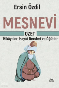 Mesnevi - Özet;Hikâyeler, Hayat Dersleri ve Öğütler
